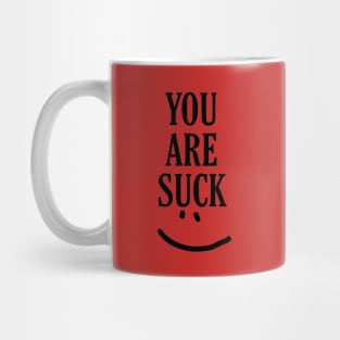 you are suck Mug